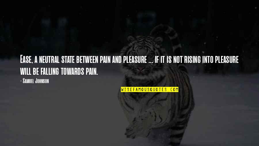 To Ease Pain Quotes By Samuel Johnson: Ease, a neutral state between pain and pleasure