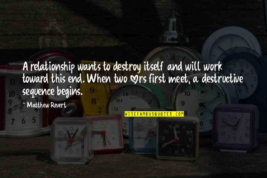 To End A Relationship Quotes By Matthew Revert: A relationship wants to destroy itself and will