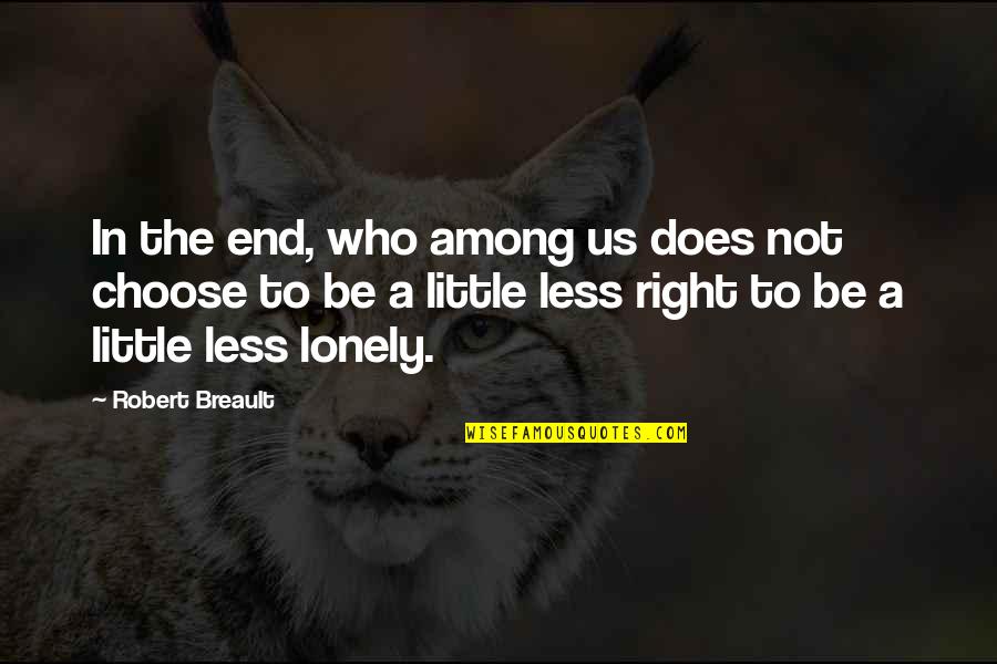 To End A Relationship Quotes By Robert Breault: In the end, who among us does not