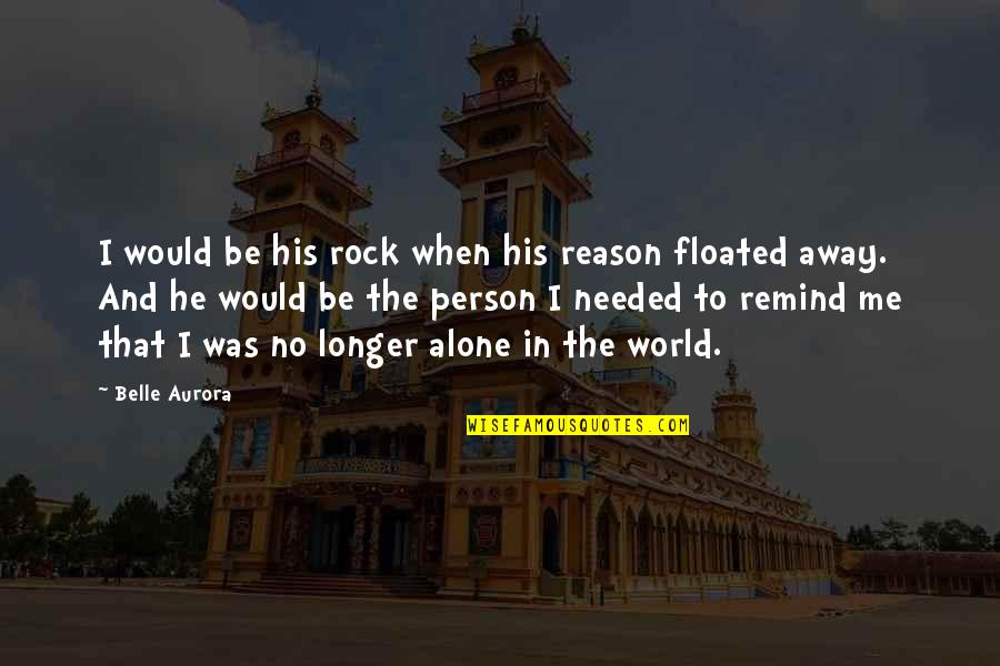 To Err Is Human Nature Quotes By Belle Aurora: I would be his rock when his reason To Err Is Human Nature Quotes By Belle Aurora: I would be his rock when his reason