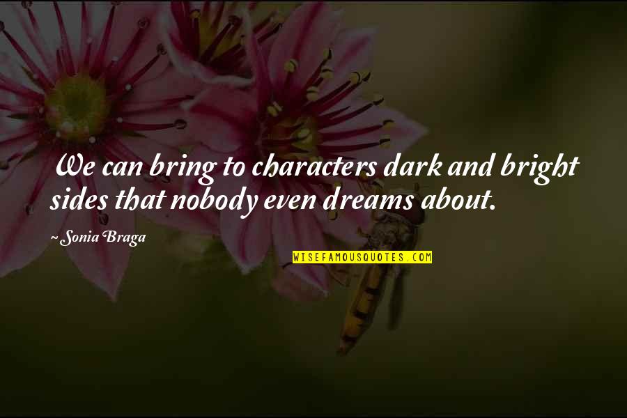 To Err Is Human Nature Quotes By Sonia Braga: We can bring to characters dark and bright