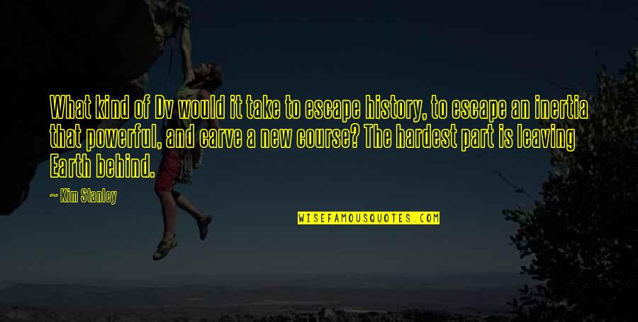 To Escape Quotes By Kim Stanley: What kind of Dv would it take to To Escape Quotes By Kim Stanley: What kind of Dv would it take to