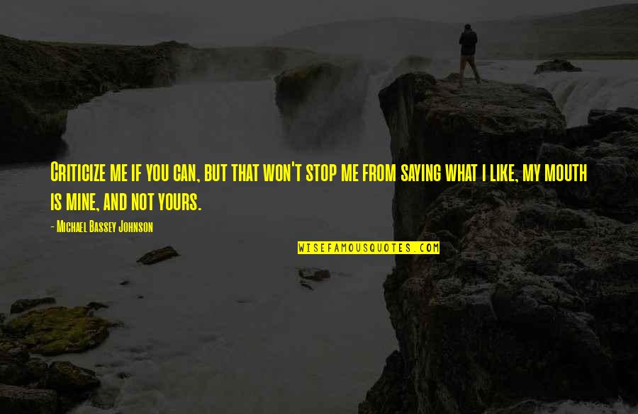 To Every Action There Is A Reaction Quote Quotes By Michael Bassey Johnson: Criticize me if you can, but that won't To Every Action There Is A Reaction Quote Quotes By Michael Bassey Johnson: Criticize me if you can, but that won't