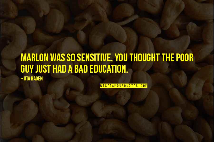 To Every Problem There Is A Solution Quote Quotes By Uta Hagen: Marlon was so sensitive, you thought the poor