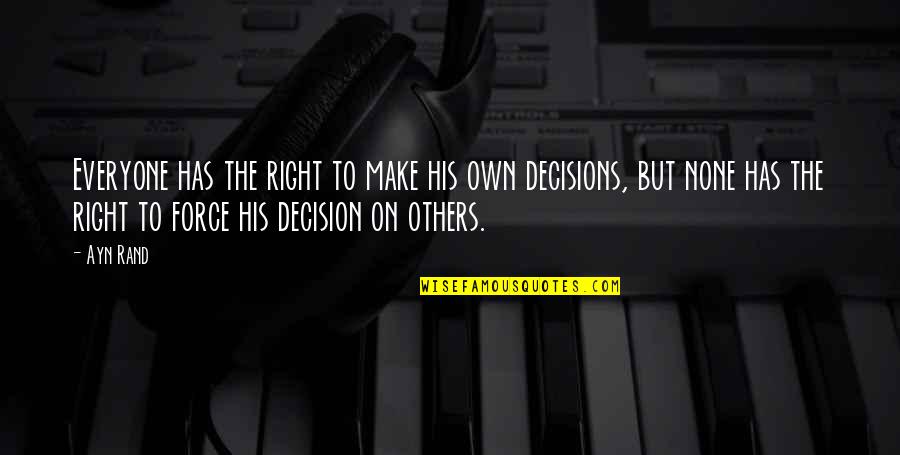 To Everyone His Own Quotes By Ayn Rand: Everyone has the right to make his own