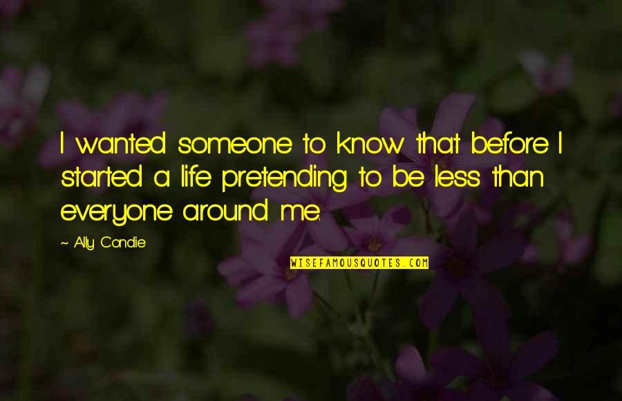 To Everyone Quotes By Ally Condie: I wanted someone to know that before I
