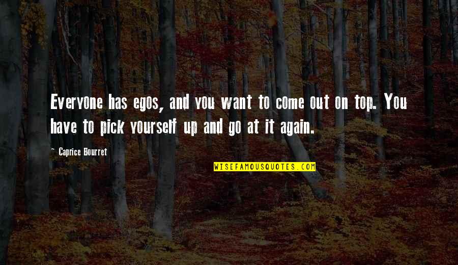 To Everyone Quotes By Caprice Bourret: Everyone has egos, and you want to come