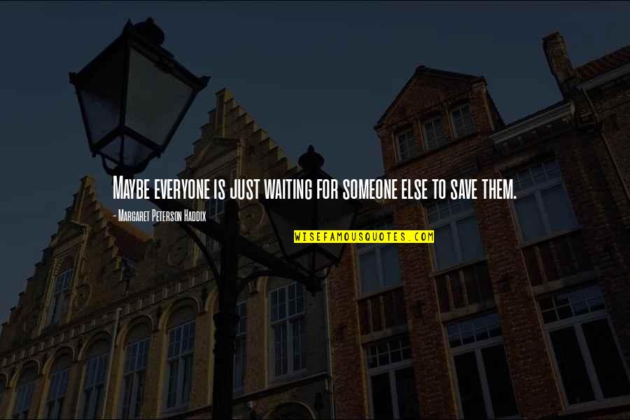To Everyone Quotes By Margaret Peterson Haddix: Maybe everyone is just waiting for someone else