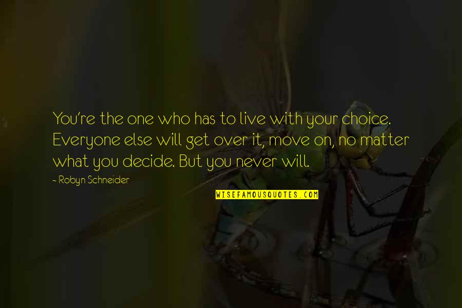 To Everyone Quotes By Robyn Schneider: You're the one who has to live with