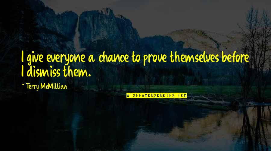 To Everyone Quotes By Terry McMillian: I give everyone a chance to prove themselves