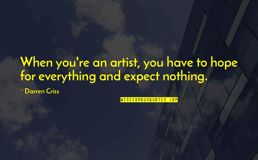 To Expect Nothing Quotes By Darren Criss: When you're an artist, you have to hope