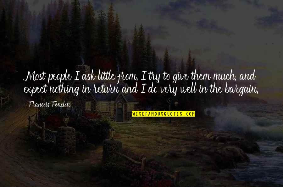 To Expect Nothing Quotes By Francois Fenelon: Most people I ask little from. I try