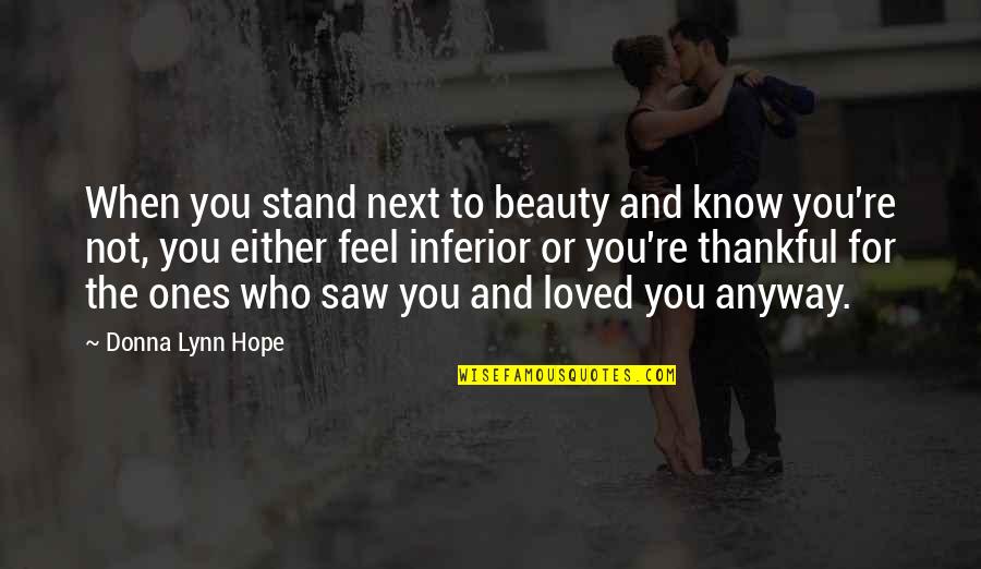 To Feel Beautiful Quotes By Donna Lynn Hope: When you stand next to beauty and know