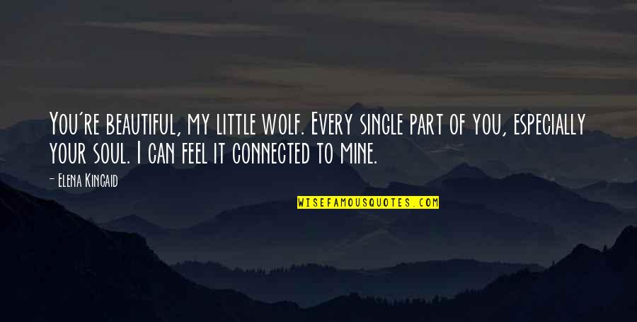 To Feel Beautiful Quotes By Elena Kincaid: You're beautiful, my little wolf. Every single part