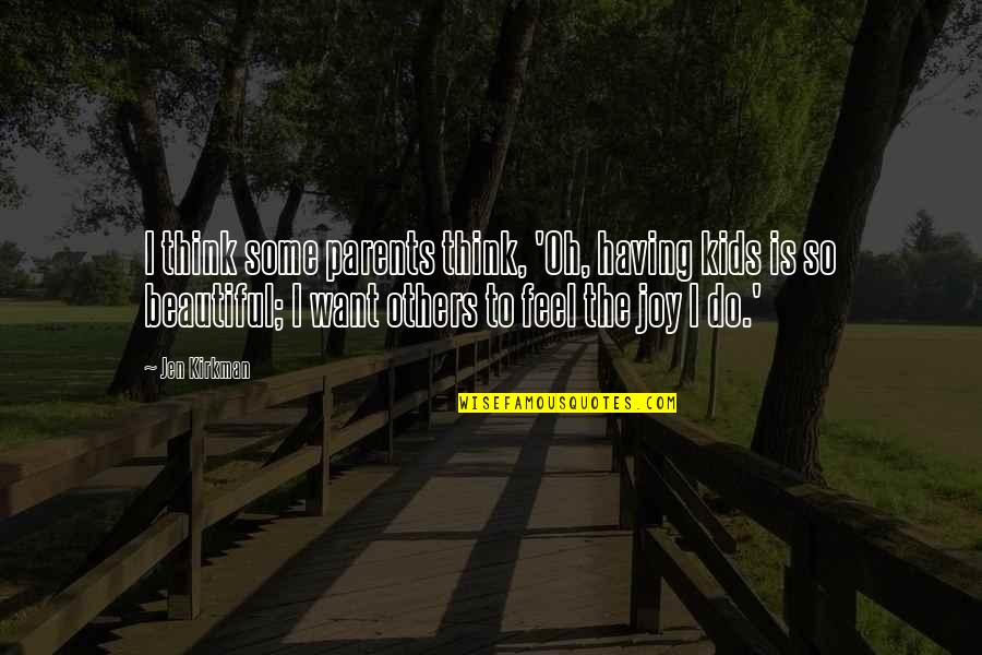 To Feel Beautiful Quotes By Jen Kirkman: I think some parents think, 'Oh, having kids