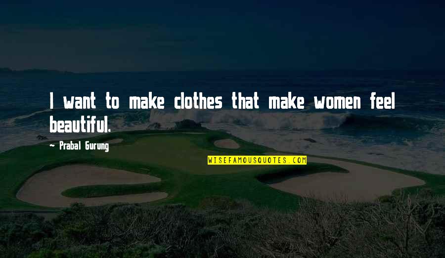 To Feel Beautiful Quotes By Prabal Gurung: I want to make clothes that make women