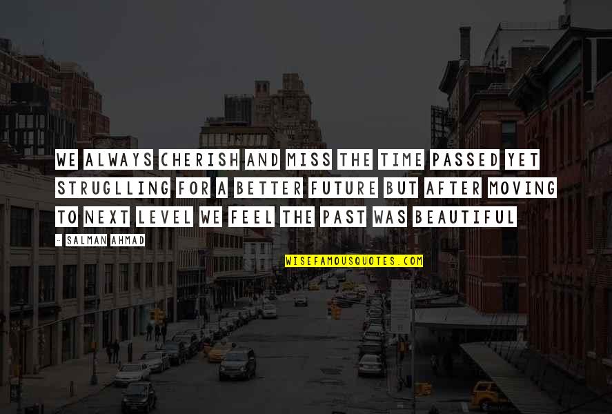To Feel Beautiful Quotes By Salman Ahmad: We always cherish and miss the time passed