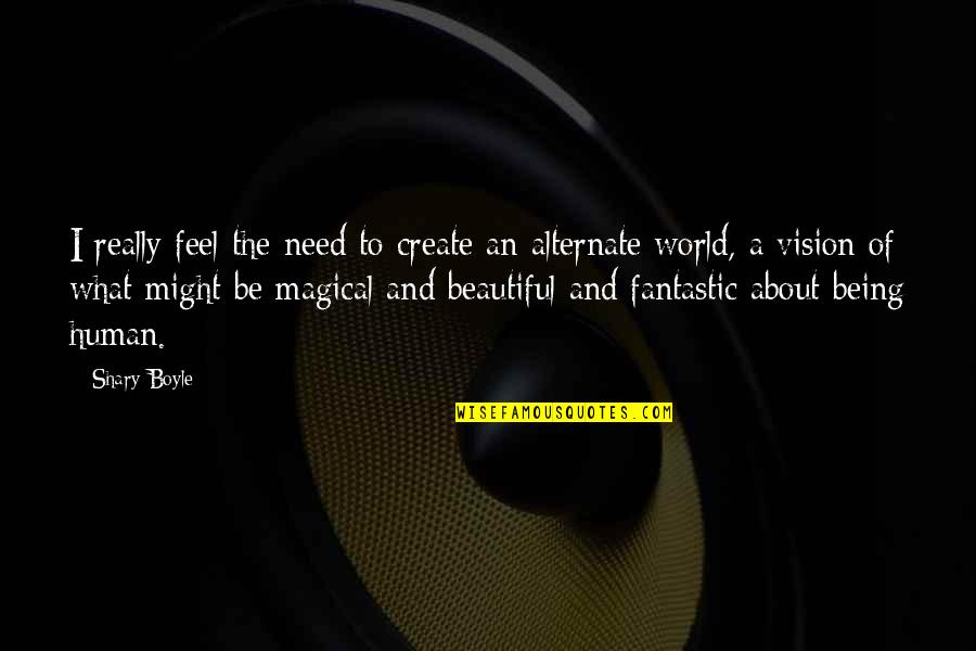 To Feel Beautiful Quotes By Shary Boyle: I really feel the need to create an