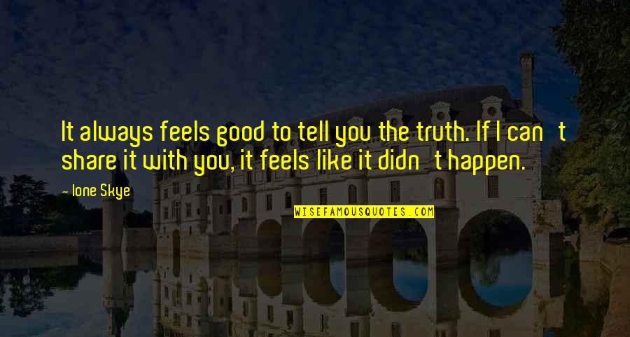 To Feel Good Quotes By Ione Skye: It always feels good to tell you the