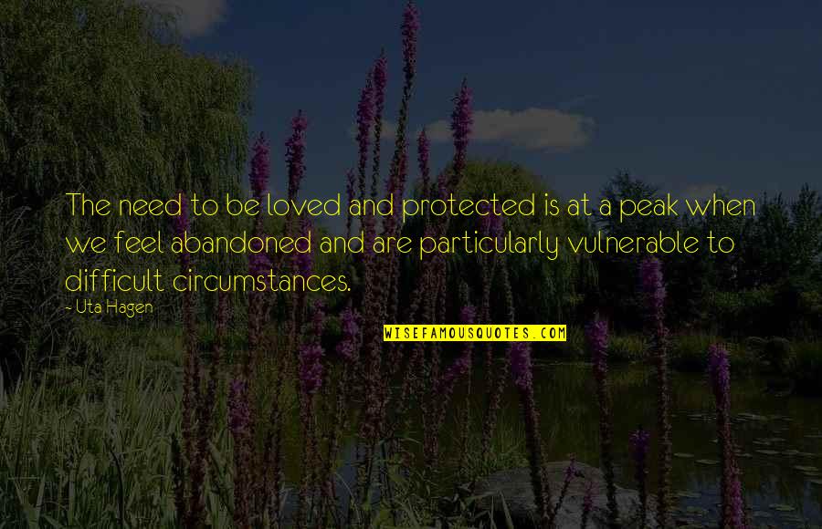 To Feel Loved Quotes By Uta Hagen: The need to be loved and protected is To Feel Loved Quotes By Uta Hagen: The need to be loved and protected is
