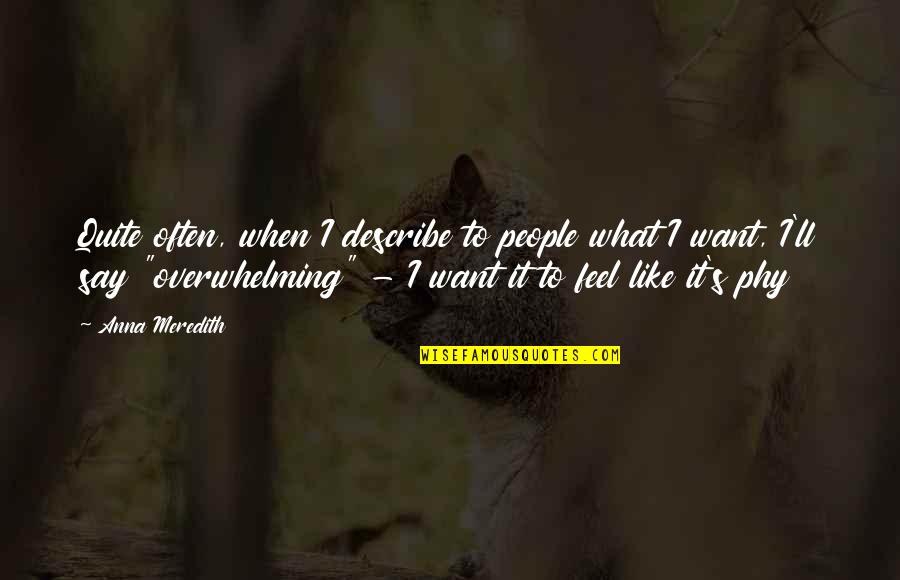 To Feel Quotes By Anna Meredith: Quite often, when I describe to people what To Feel Quotes By Anna Meredith: Quite often, when I describe to people what