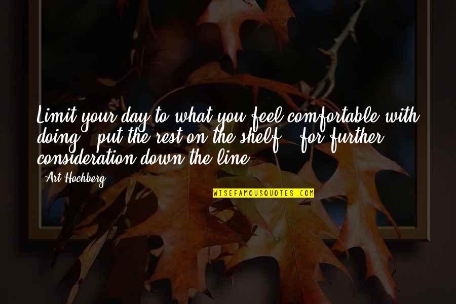 To Feel Quotes By Art Hochberg: Limit your day to what you feel comfortable To Feel Quotes By Art Hochberg: Limit your day to what you feel comfortable