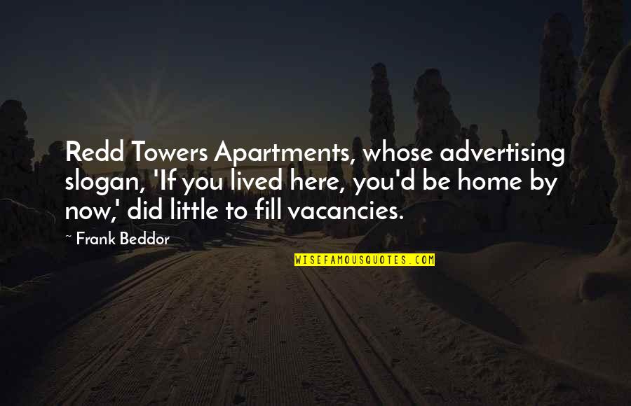 To Fill Quotes By Frank Beddor: Redd Towers Apartments, whose advertising slogan, 'If you
