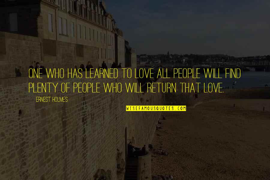 To Find Love Quotes By Ernest Holmes: One who has learned to love all people
