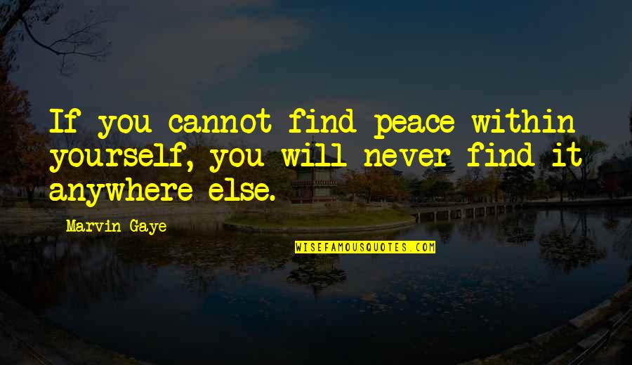 To Find Peace Within Yourself Quotes By Marvin Gaye: If you cannot find peace within yourself, you