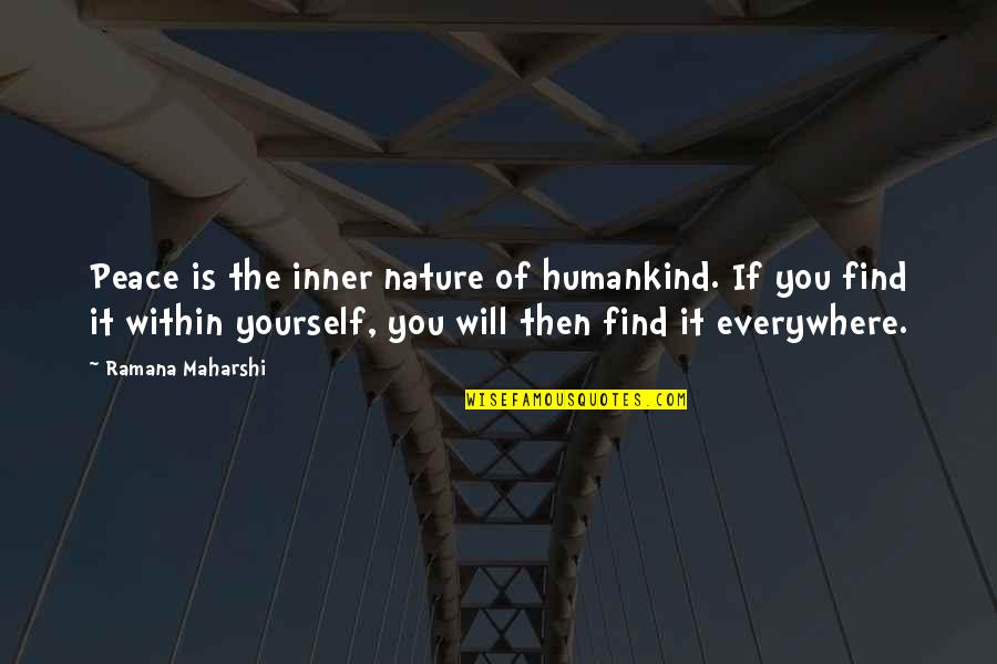 To Find Peace Within Yourself Quotes By Ramana Maharshi: Peace is the inner nature of humankind. If