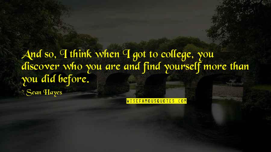 To Find Yourself Think For Yourself Quotes By Sean Hayes: And so, I think when I got to To Find Yourself Think For Yourself Quotes By Sean Hayes: And so, I think when I got to