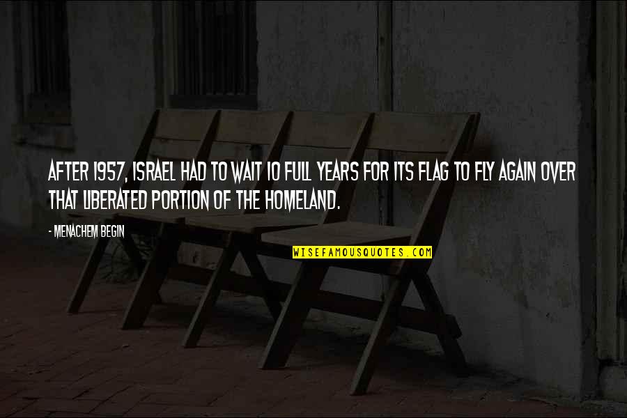 To Fly Quotes By Menachem Begin: After 1957, Israel had to wait 10 full