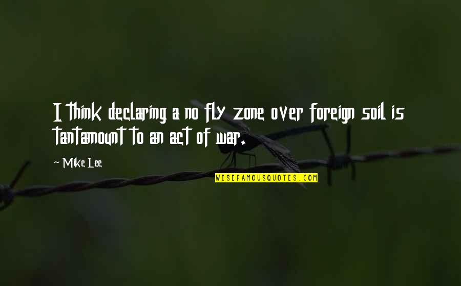 To Fly Quotes By Mike Lee: I think declaring a no fly zone over