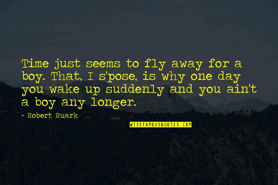 To Fly Quotes By Robert Ruark: Time just seems to fly away for a