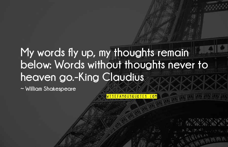 To Fly Quotes By William Shakespeare: My words fly up, my thoughts remain below: