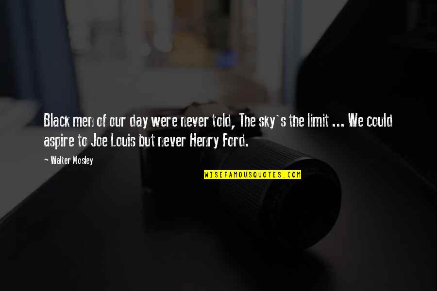 To Ford Quotes By Walter Mosley: Black men of our day were never told,
