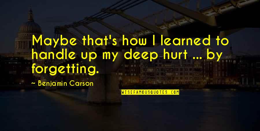 To Forget Quotes By Benjamin Carson: Maybe that's how I learned to handle up
