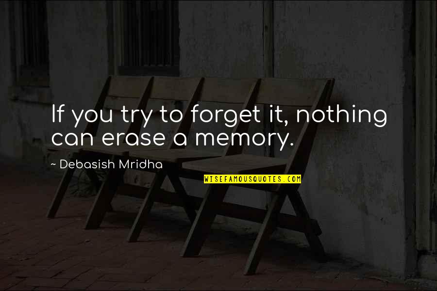 To Forget Quotes By Debasish Mridha: If you try to forget it, nothing can