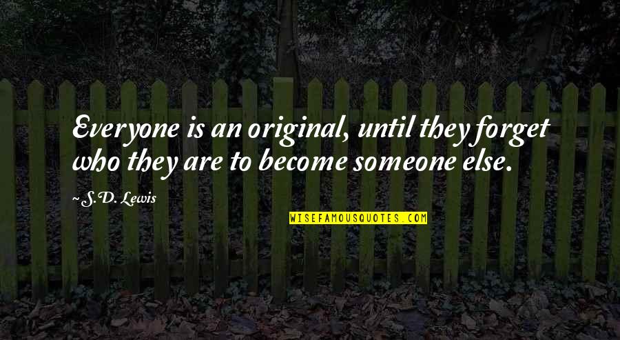 To Forget Someone Quotes By S.D. Lewis: Everyone is an original, until they forget who
