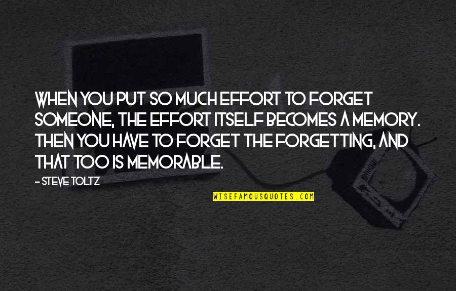 To Forget Someone Quotes By Steve Toltz: When you put so much effort to forget