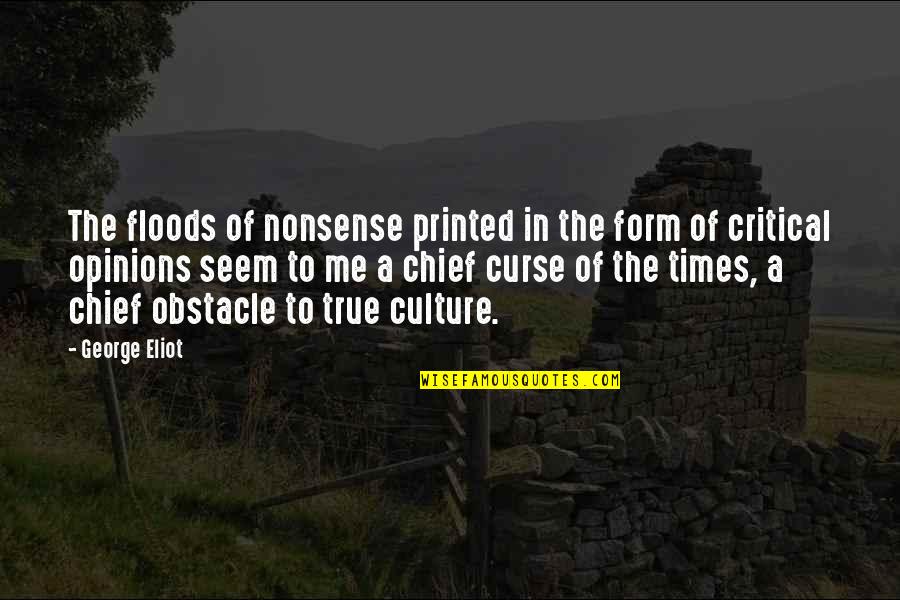 To Form An Opinion Quotes By George Eliot: The floods of nonsense printed in the form