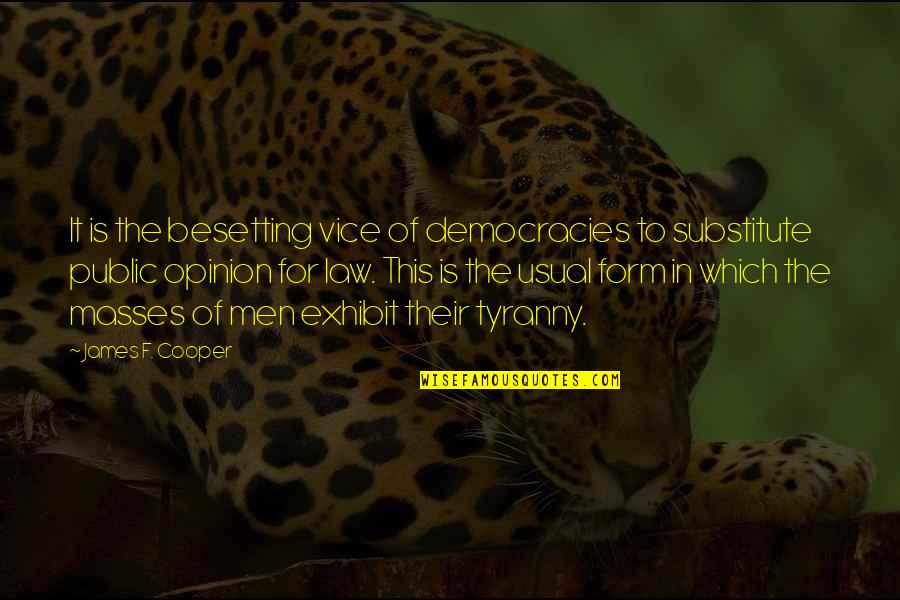 To Form An Opinion Quotes By James F. Cooper: It is the besetting vice of democracies to