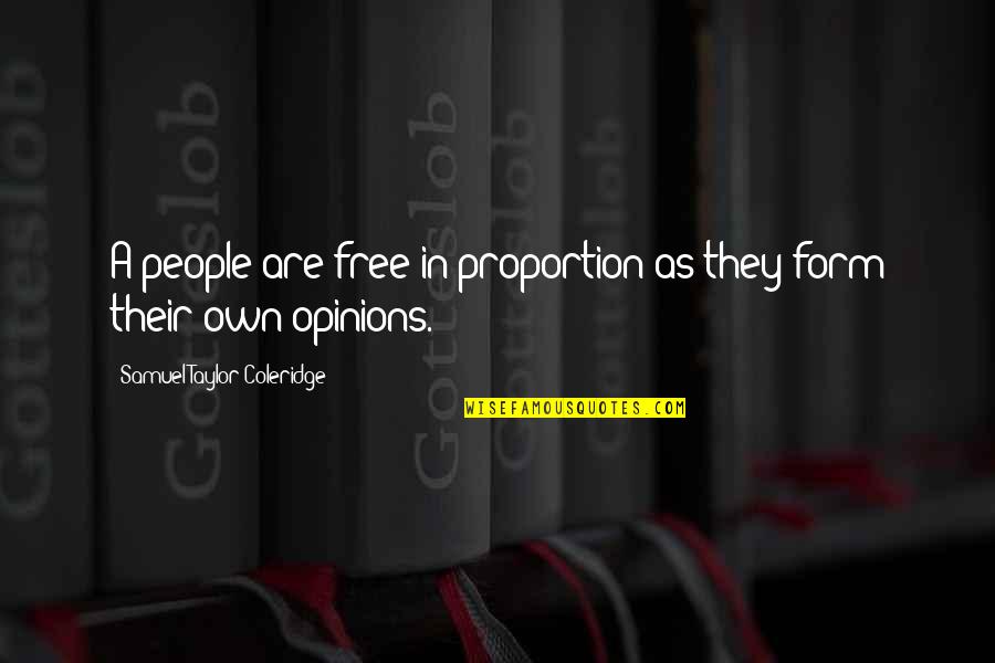 To Form An Opinion Quotes By Samuel Taylor Coleridge: A people are free in proportion as they
