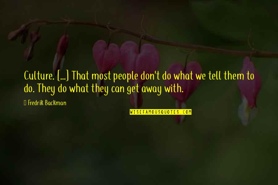 To Get Away Quotes By Fredrik Backman: Culture. [...] That most people don't do what
