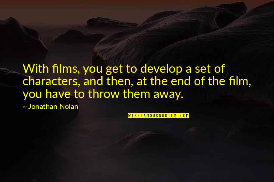 To Get Away Quotes By Jonathan Nolan: With films, you get to develop a set