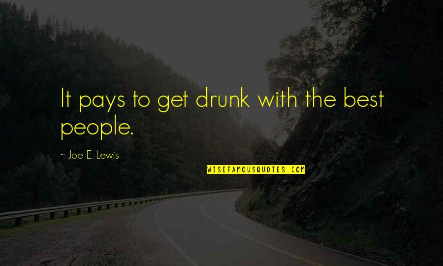 To Get Drunk Quotes By Joe E. Lewis: It pays to get drunk with the best