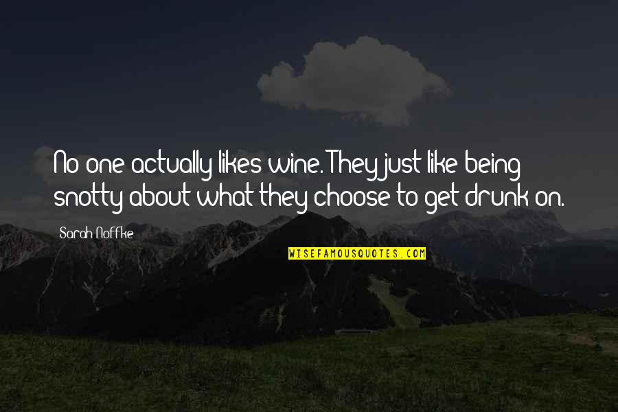 To Get Drunk Quotes By Sarah Noffke: No one actually likes wine. They just like