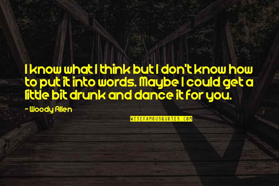 To Get Drunk Quotes By Woody Allen: I know what I think but I don't