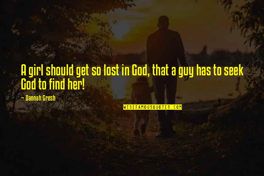 To Get Lost Quotes By Dannah Gresh: A girl should get so lost in God,