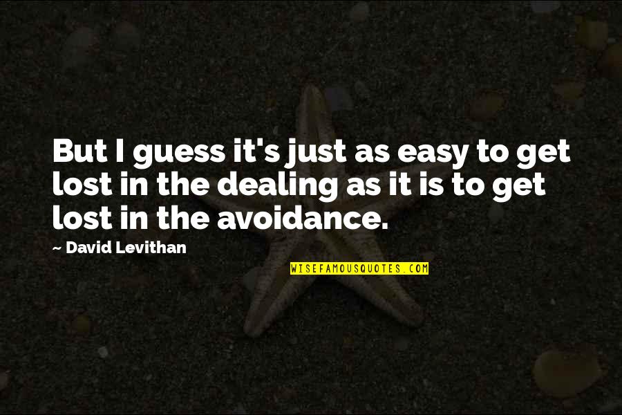 To Get Lost Quotes By David Levithan: But I guess it's just as easy to